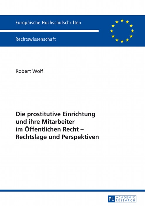 Die prostitutive Einrichtung und ihre Mitarbeiter im Öffentlichen Recht – Rechtslage und Perspektiven