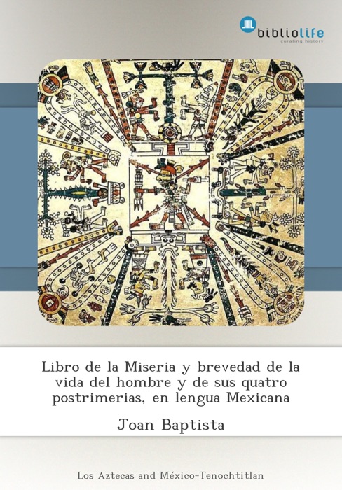 Libro de la Miseria y brevedad de la vida del hombre y de sus quatro postrimerias, en lengua Mexicana