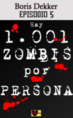 Hay 1001 zombis por persona Episodio 5 - Boris Dekker
