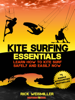 Kitesurfing Essentials: Learn How to Kite Surf Safely and Easily NOW! - Rick Weismiller