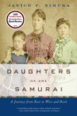 Daughters of the Samurai: A Journey from East to West and Back - Janice P. Nimura