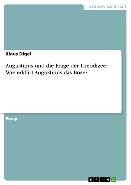 Augustinus und die Frage der Theodizee. Wie erklärt Augustinus das Böse?