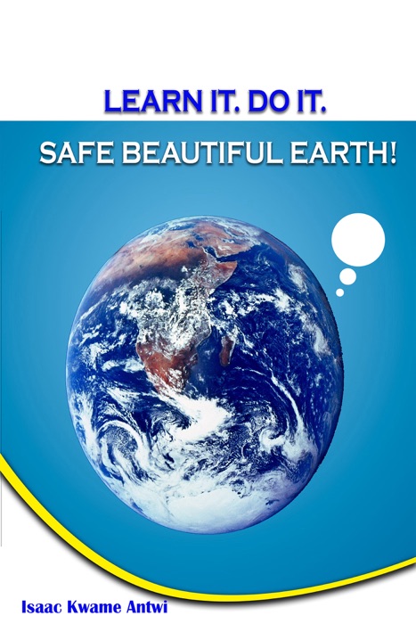 Learn it. Do it. Safe Beautiful Earth