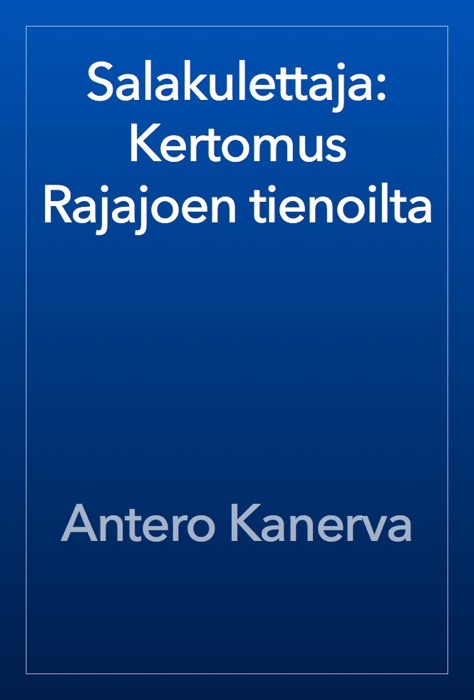 Salakulettaja: Kertomus Rajajoen tienoilta