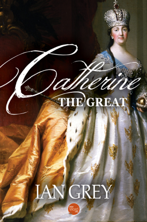 Read & Download Catherine the Great Book by Ian Grey Online