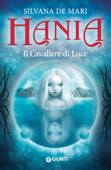 Hania. Il Cavaliere di Luce - Silvana de Mari