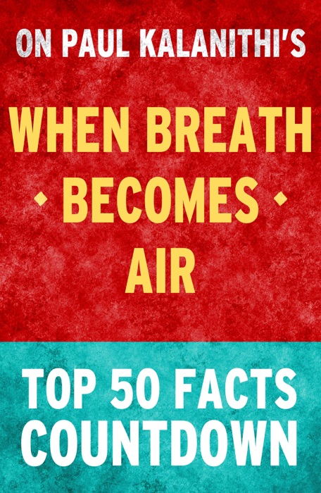 When Breath Becomes Air by Paul Kalanithi: Top 50 Facts Countdown