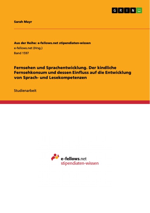 Fernsehen und Sprachentwicklung. Der kindliche Fernsehkonsum und dessen Einfluss auf die  Entwicklung von Sprach- und Lesekompetenzen