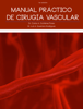 Manual Práctico de Cirugía Vascular - Dr. Carlos A. Gutiérrez Flores, Dr. Luis A. Guerrero Rodríguez & Lic. Paulina de Villa Ovalle