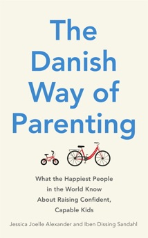 The Danish Way of Parenting - Jessica Joelle Alexander & Iben Dissing Sandahl