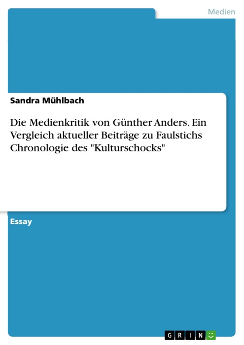 Die Medienkritik von Günther Anders. Ein Vergleich aktueller Beiträge zu Faulstichs Chronologie des 'Kulturschocks'