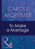 Carole Mortimer - To Make A Marriage artwork