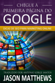 Chegue à primeira página do Google: Dicas de SEO para marketing online - Jason Matthews
