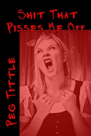 Shit that Pisses Me Off - Peg Tittle