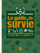 Le Guide de survie - Seul face à la nature - Collectif