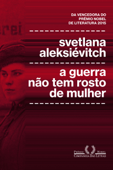 A guerra não tem rosto de mulher - Svetlana Aleksiévitch