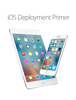 iOS Deployment Primer - Apple Inc.