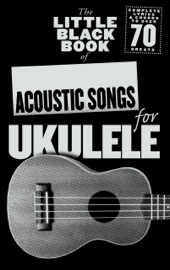 The Little Black Songbook of Acoustic Songs for Ukulele
