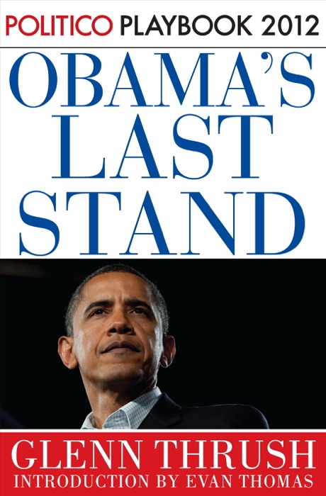 Obama's Last Stand: Playbook 2012 (POLITICO Inside Election 2012)