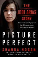 Shanna Hogan - Picture Perfect: The Jodi Arias Story artwork