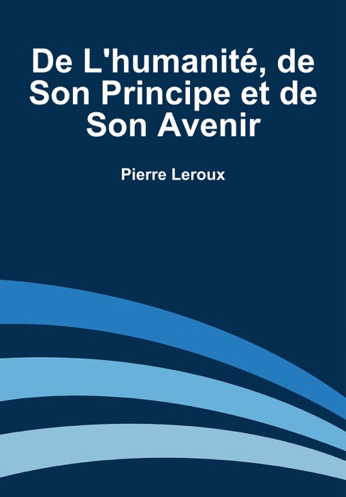 De L'humanité, de Son Principe et de Son Avenir