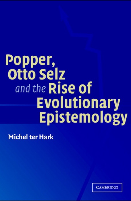 Popper, Otto Selz and the Rise Of Evolutionary Epistemology