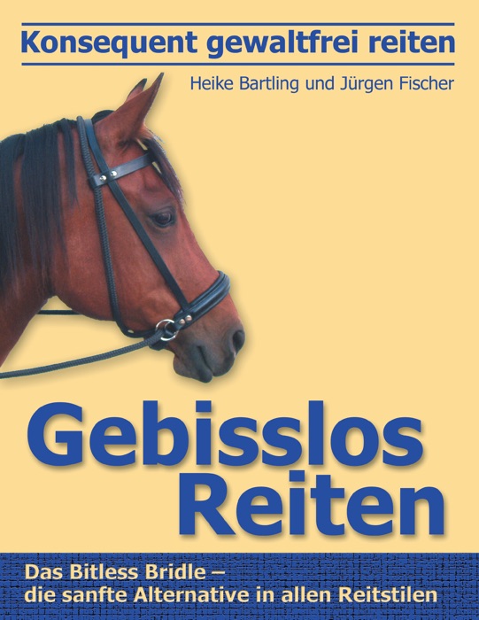 Konsequent gewaltfrei reiten - Gebisslos Reiten