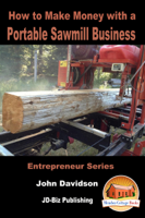 John Davidson - How to Make Money with a Portable Sawmill Business artwork