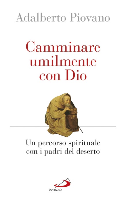 Camminare umilmente con Dio. Un percorso spirituale con i padri del deserto