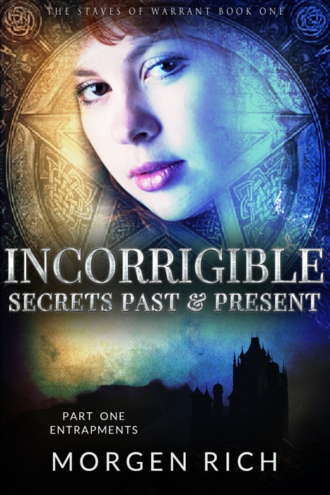 Incorrigible: Secrets Past & Present - Part One / Entrapments (Staves of Warrant)