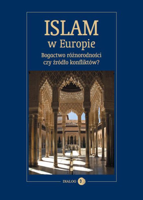 Islam w Europie. Bogactwo różnorodności czy źródło konfliktów?