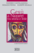 Gesù di Nazaret tra storia e fede - Raniero Cantalamessa, Romano Penna & Giuseppe Segalla
