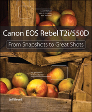 Canon EOS Rebel T2i / 550D: From Snapshot to Great Shots  - Jeff Revell Cover Art