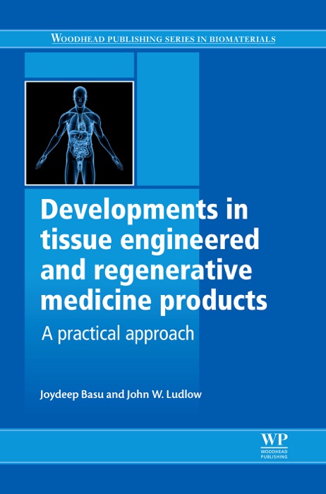 Developments in Tissue Engineered and Regenerative Medicine Products