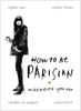How To Be Parisian - Anne Berest, Audrey Diwan, Caroline De Maigret & Sophie Mas