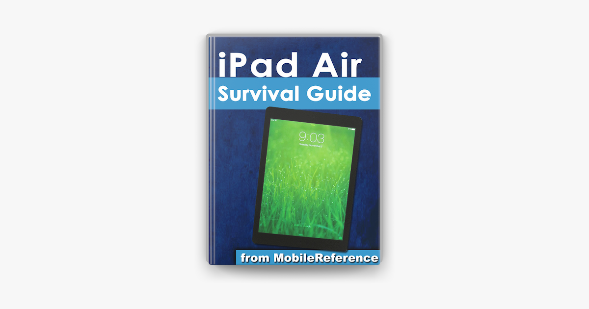 Ipad Air Survival Guide Step By Step User Guide For The Ipad Air And Ios 7 Getting Started Managing Media Making Facetime Calls Using Email Surfing The Web On Apple Books