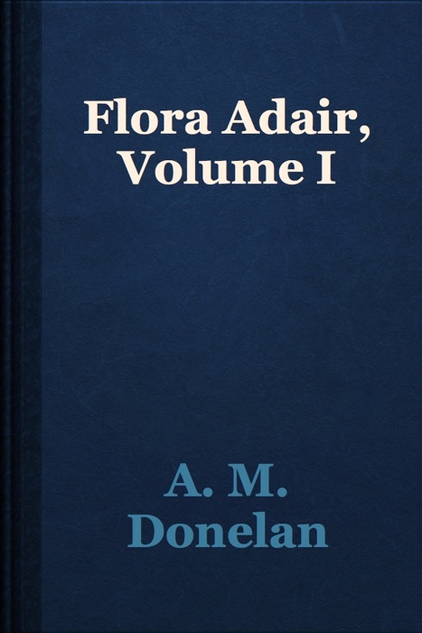 Flora Adair, Volume I