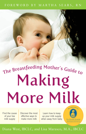 Read & Download The Breastfeeding Mother's Guide to Making More Milk: Foreword by Martha Sears, RN Book by Diana West & Lisa Marasco Online