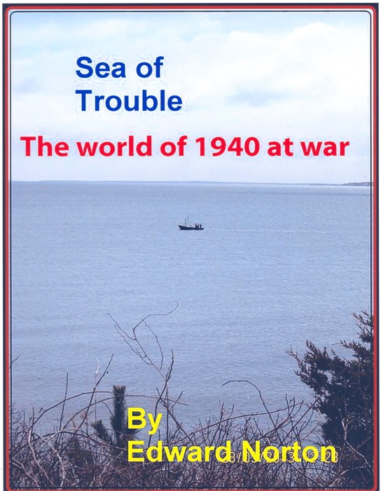 Sea of Trouble: The World of 1940 at War