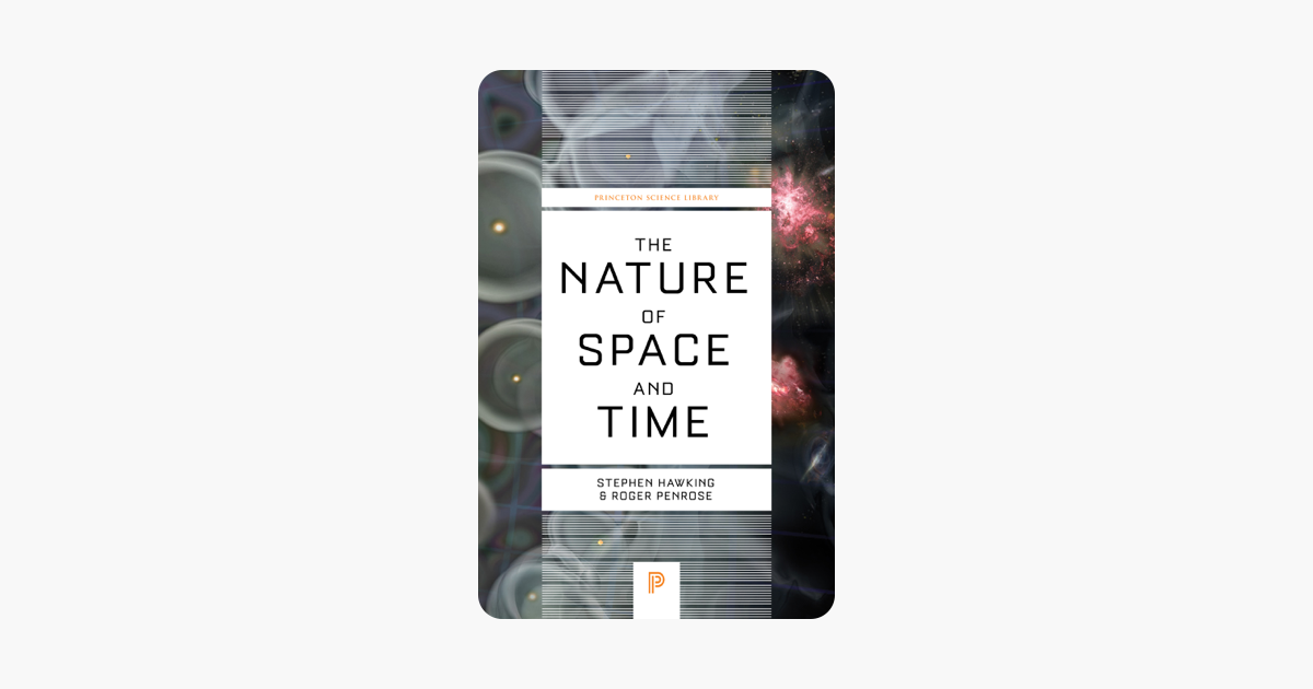 The Nature of Space and Time - Stephen Hawking & Roger Penrose The Nature of Space and Time - Stephen Hawking & Roger Penrose