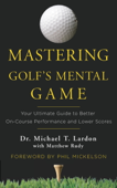 Mastering Golf's Mental Game - Michael Lardon & Matthew Rudy