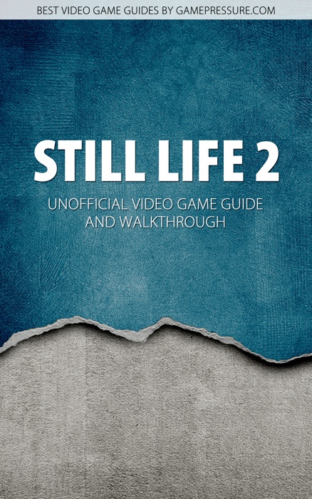 Still Life 2 - Unofficial Video Game Guide & Walkthrough