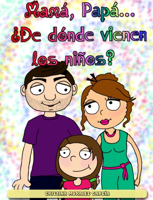 Mamá, Papá… ¿De dónde vienen los niños?