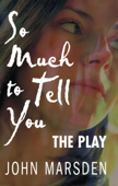 So Much to Tell You: The Play - John Marsden