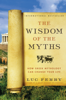 The Wisdom of the Myths - Luc Ferry