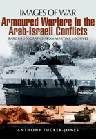 Anthony Tucker-Jones - Armoured Warfare in the Arab-Israeli Conflicts artwork