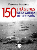 150 imágenes de la guerra de Secesión - Fernando Martinez