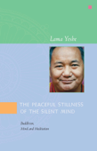 The Peaceful Stillness of the Silent Mind: Buddhism, Mind and Meditation - Lama Yeshe