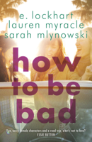 Sarah Mlynowski, Lauren Myracle & E. Lockhart - How to Be Bad artwork