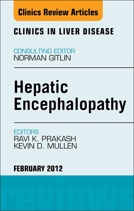 Hepatic Encephalopathy: An Update, An Issue of Clinics in Liver Disease - E-Book
